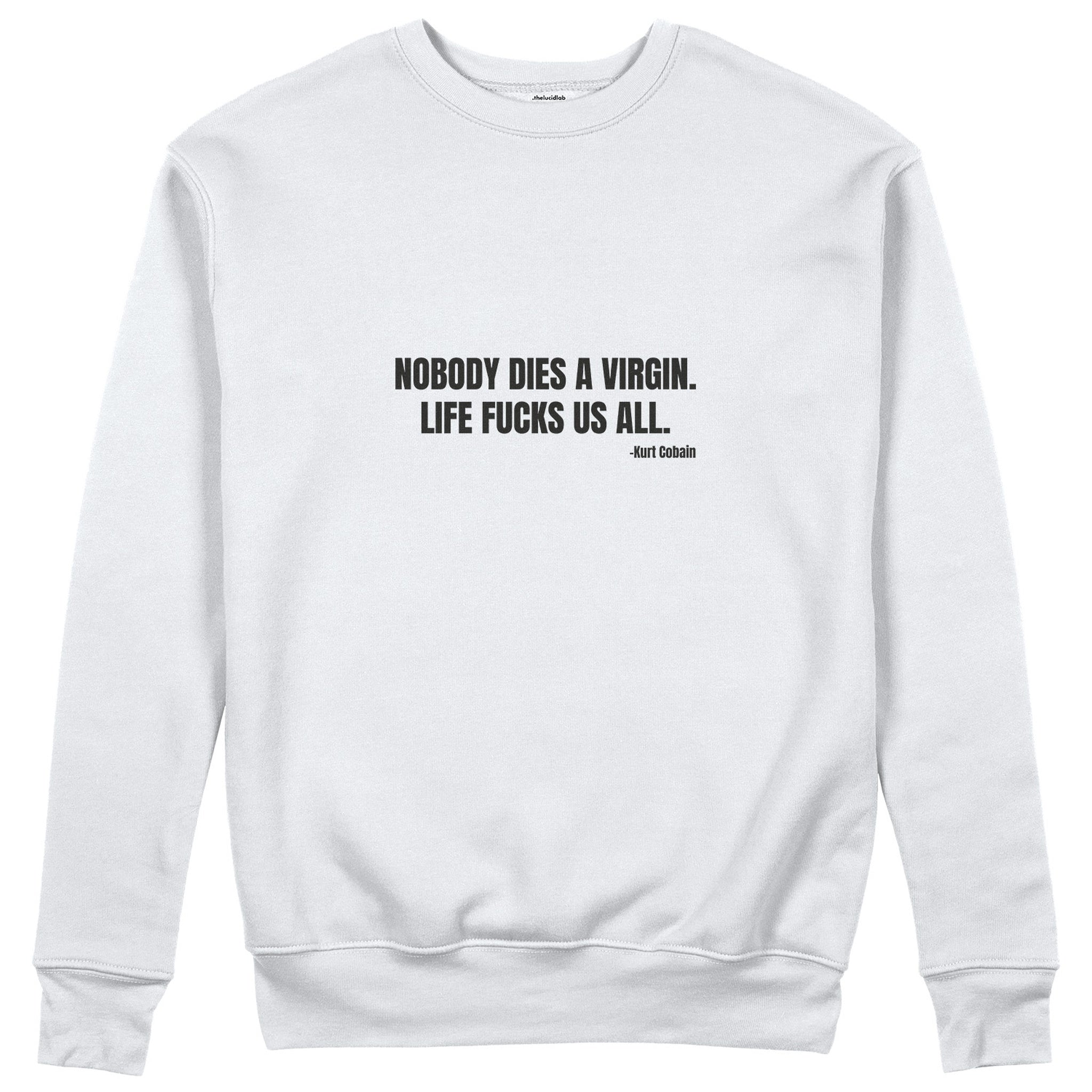 Nobody Dies A Virgin Life Fucks Us All Sweatshirt - Beyaz - ön görünüm