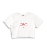 Be Your Own Daddy Make Your Own Sugar Crop Tişört