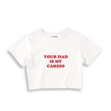 Your Dad Is My Cardio Crop Tişört