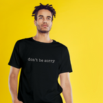 Don't Be Sorry Tişört