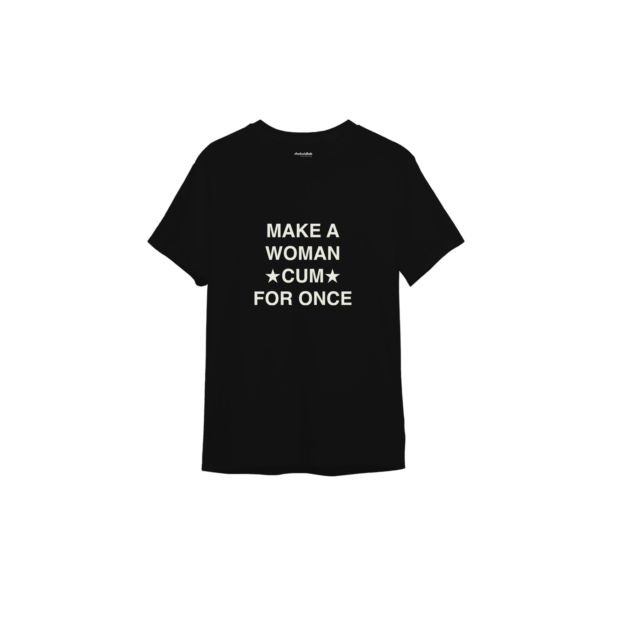 Make A Woman Cum For Once Tişört — Siyah