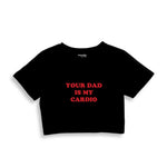 Your Dad Is My Cardio Crop Tişört