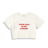 Your Dad Is My Cardio Crop Tişört