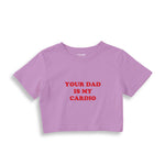 Your Dad Is My Cardio Crop Tişört