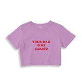 Your Dad Is My Cardio Crop Tişört
