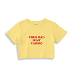 Your Dad Is My Cardio Crop Tişört