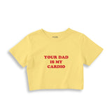 Your Dad Is My Cardio Crop Tişört