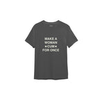 Make A Woman Cum For Once Tişört — Antrasit