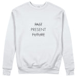 Past Present Future Sweatshirt
