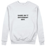 Same Sh*t Different Day Sweatshirt
