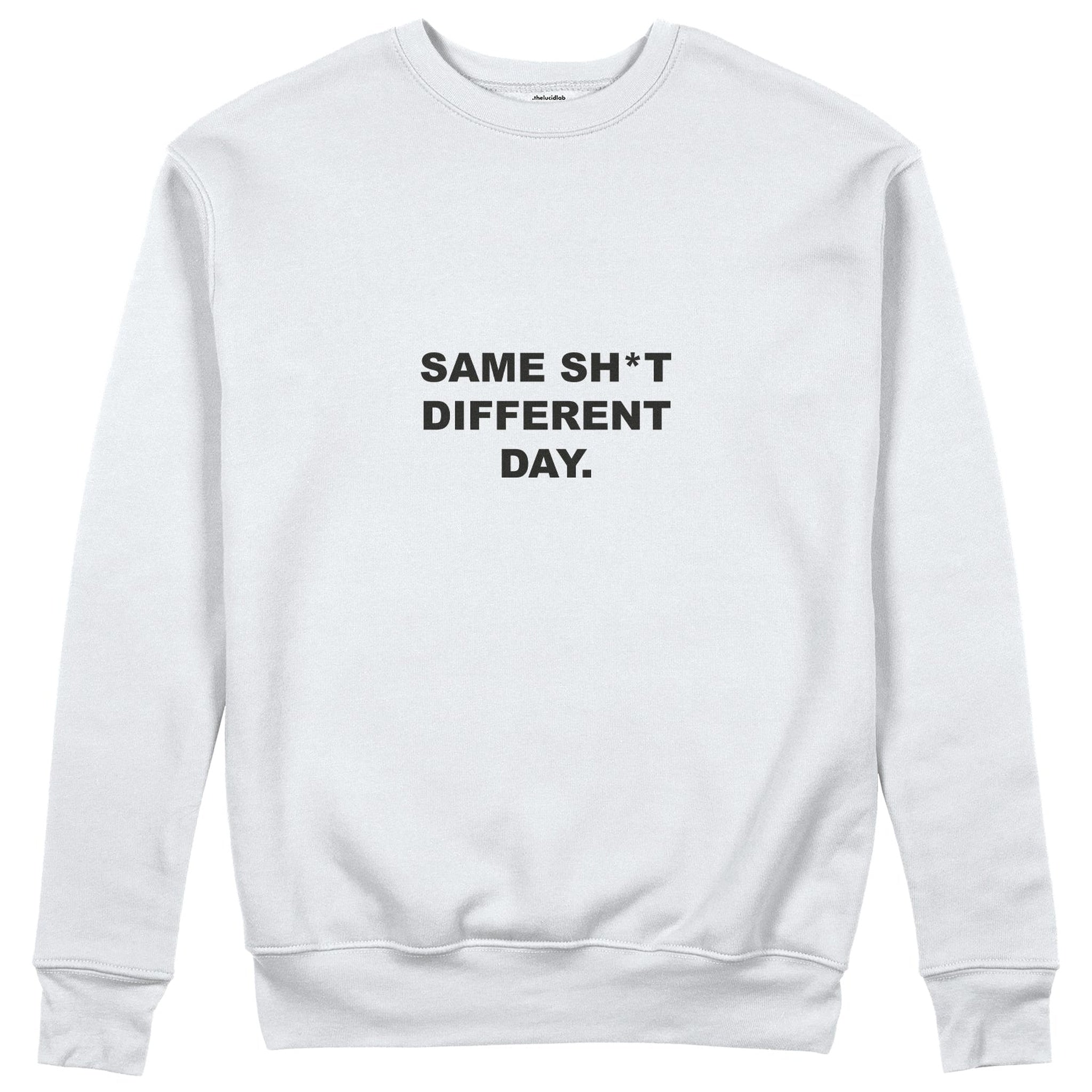 Same Sh*t Different Day Sweatshirt