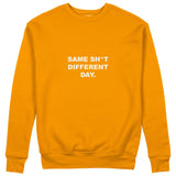 Same Sh*t Different Day Sweatshirt