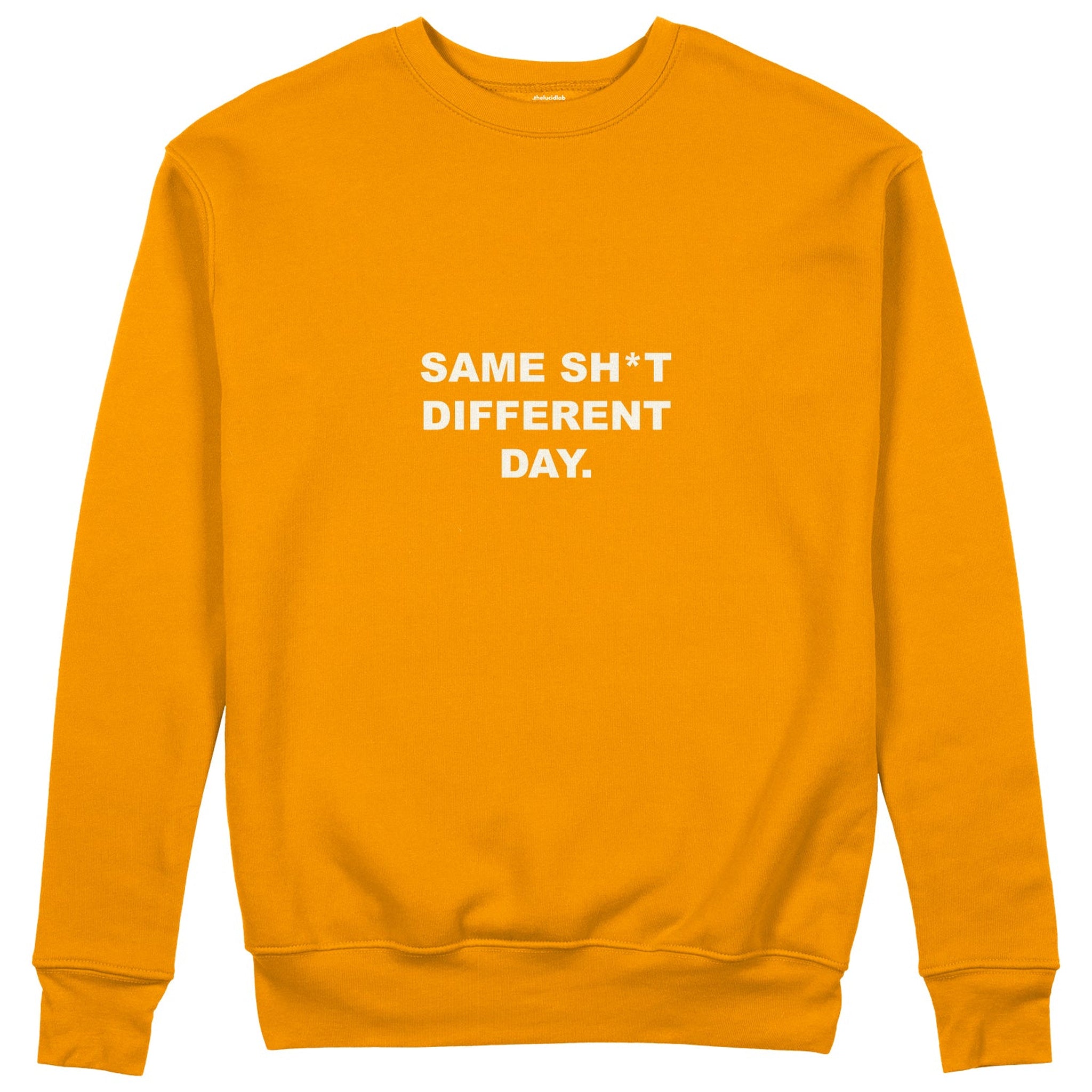 Same Sh*t Different Day Sweatshirt