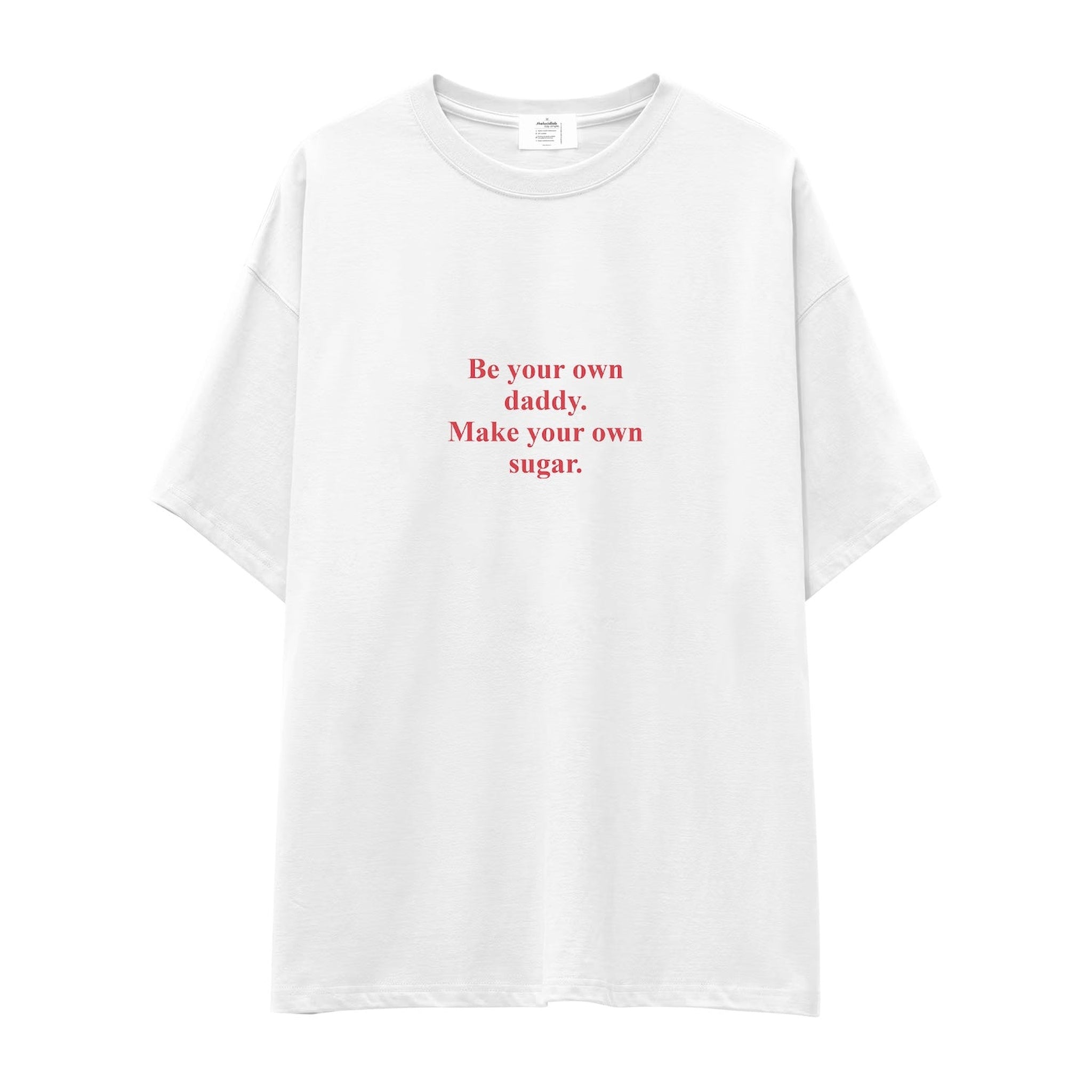 Be Your Own Daddy Make Your Own Sugar Oversize Tişört