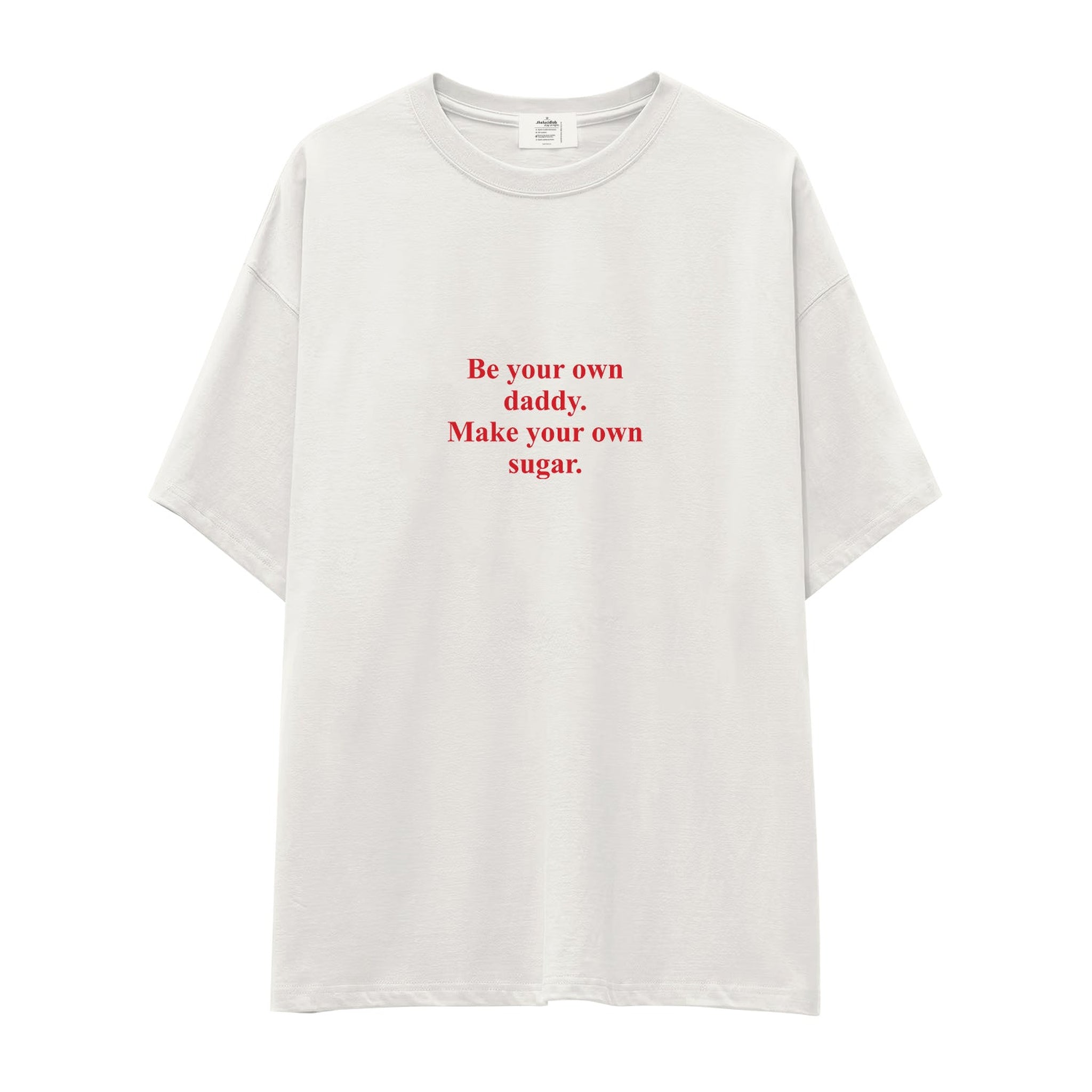Be Your Own Daddy Make Your Own Sugar Oversize Tişört