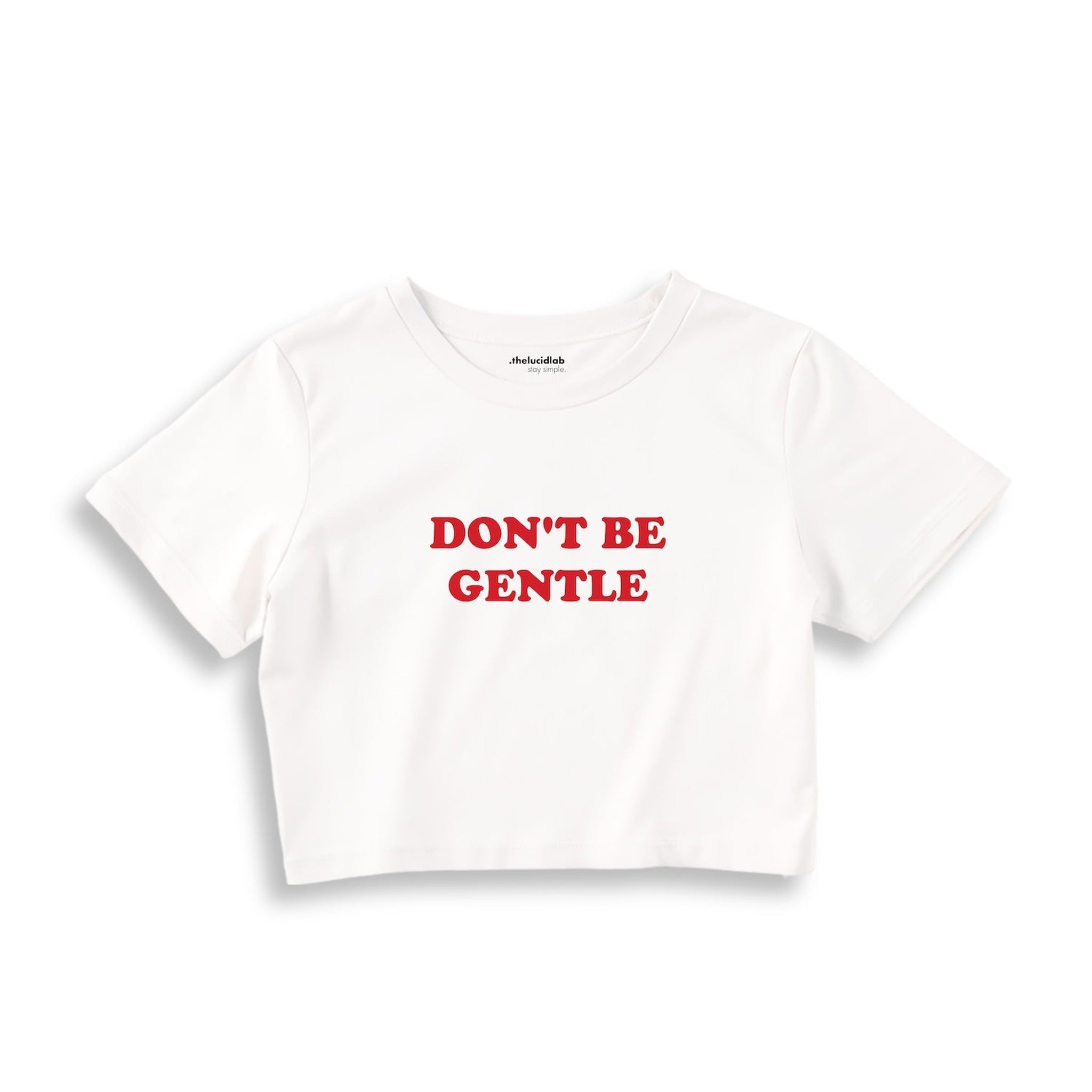 Don't Be Gentle Crop Tişört