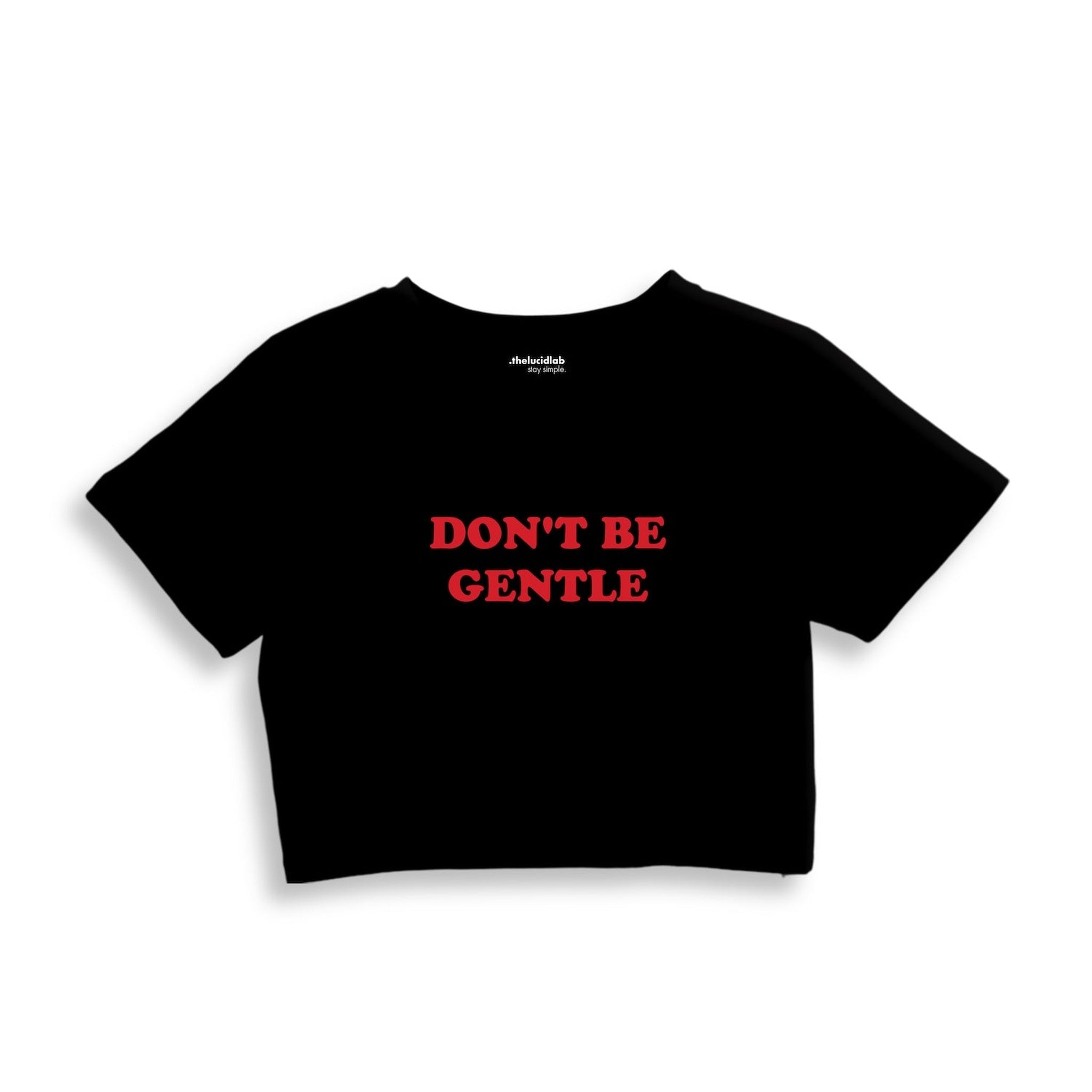 Don't Be Gentle Crop Tişört