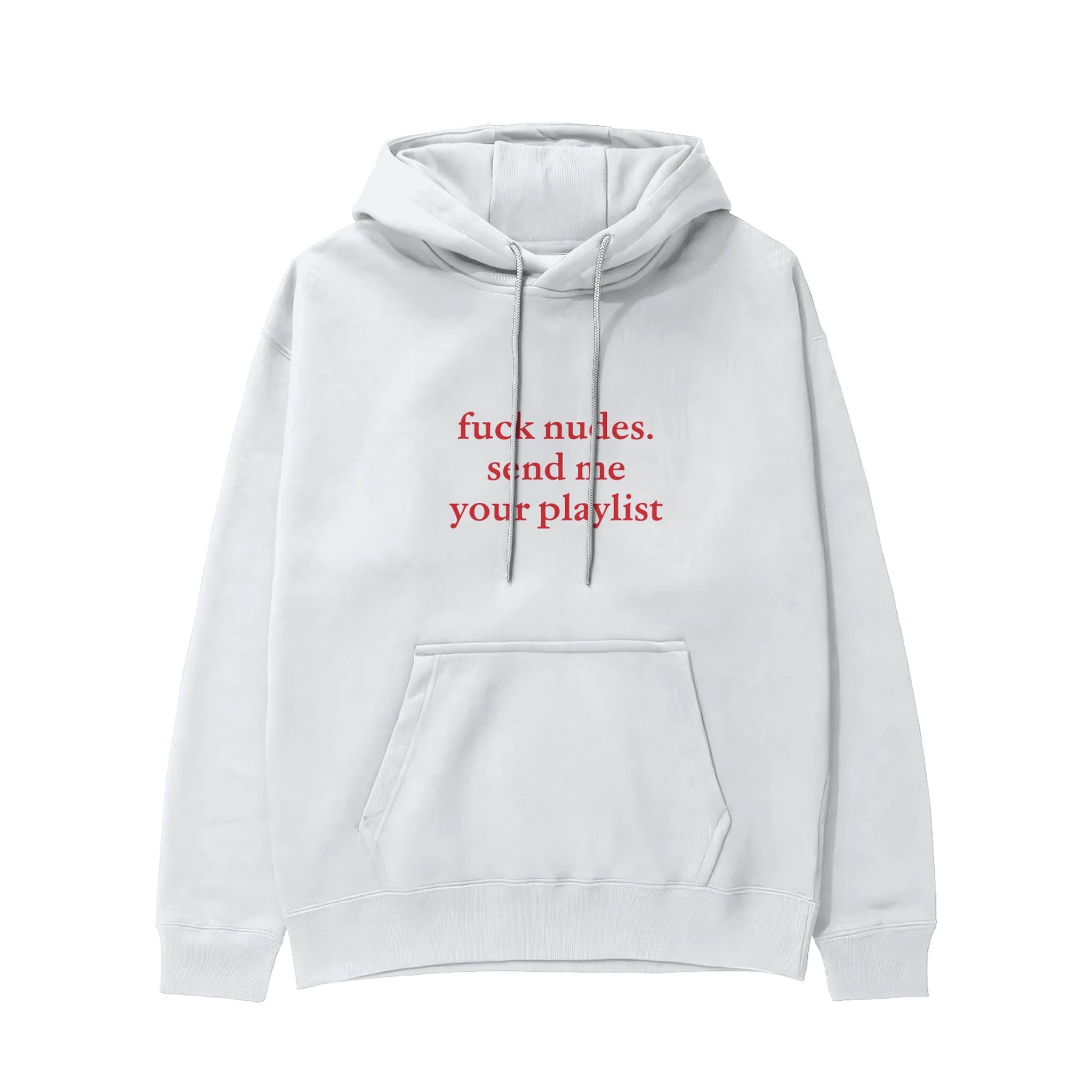 Fuck Nudes Send Me Your Playlist Hoodie