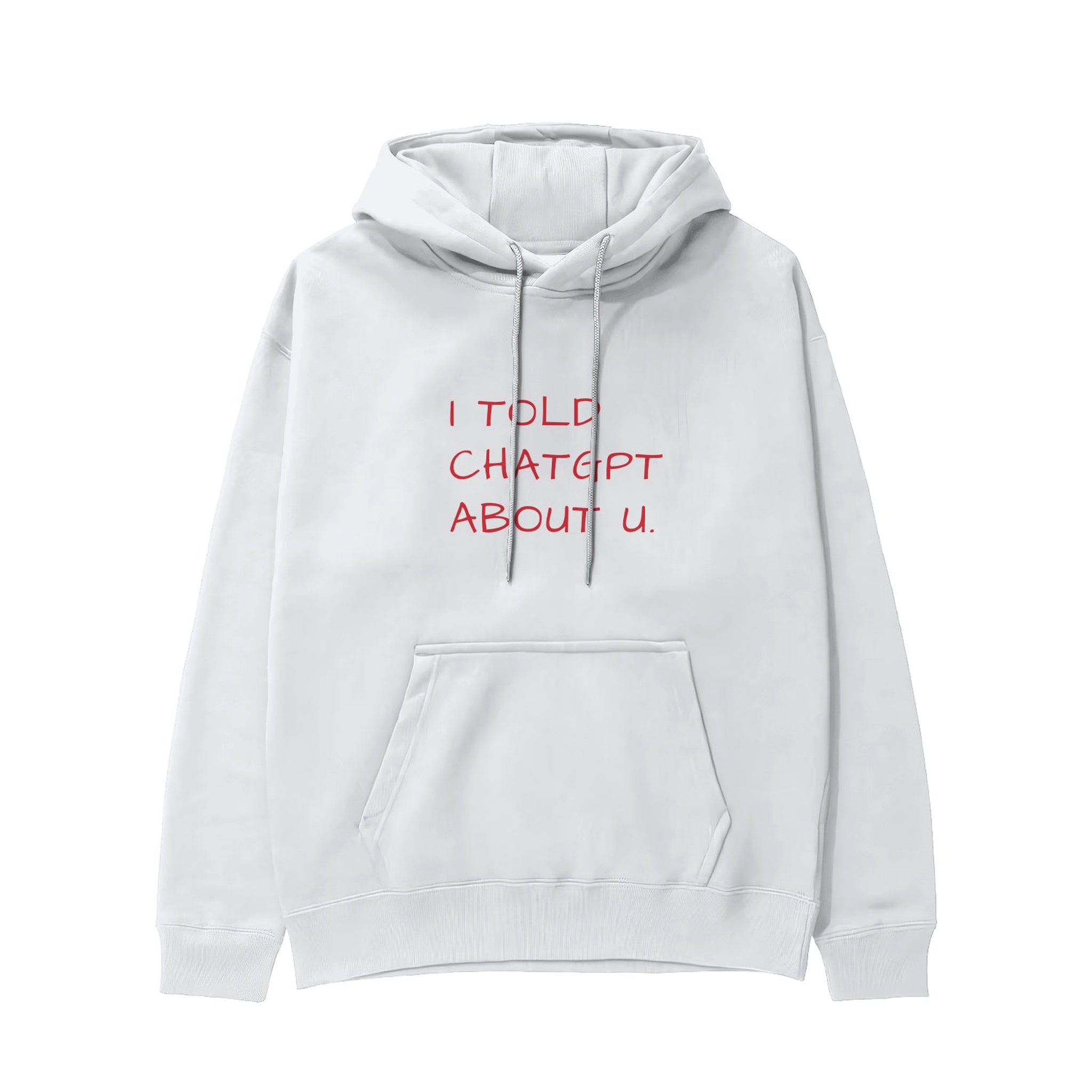 I Told ChatGPT About U Hoodie