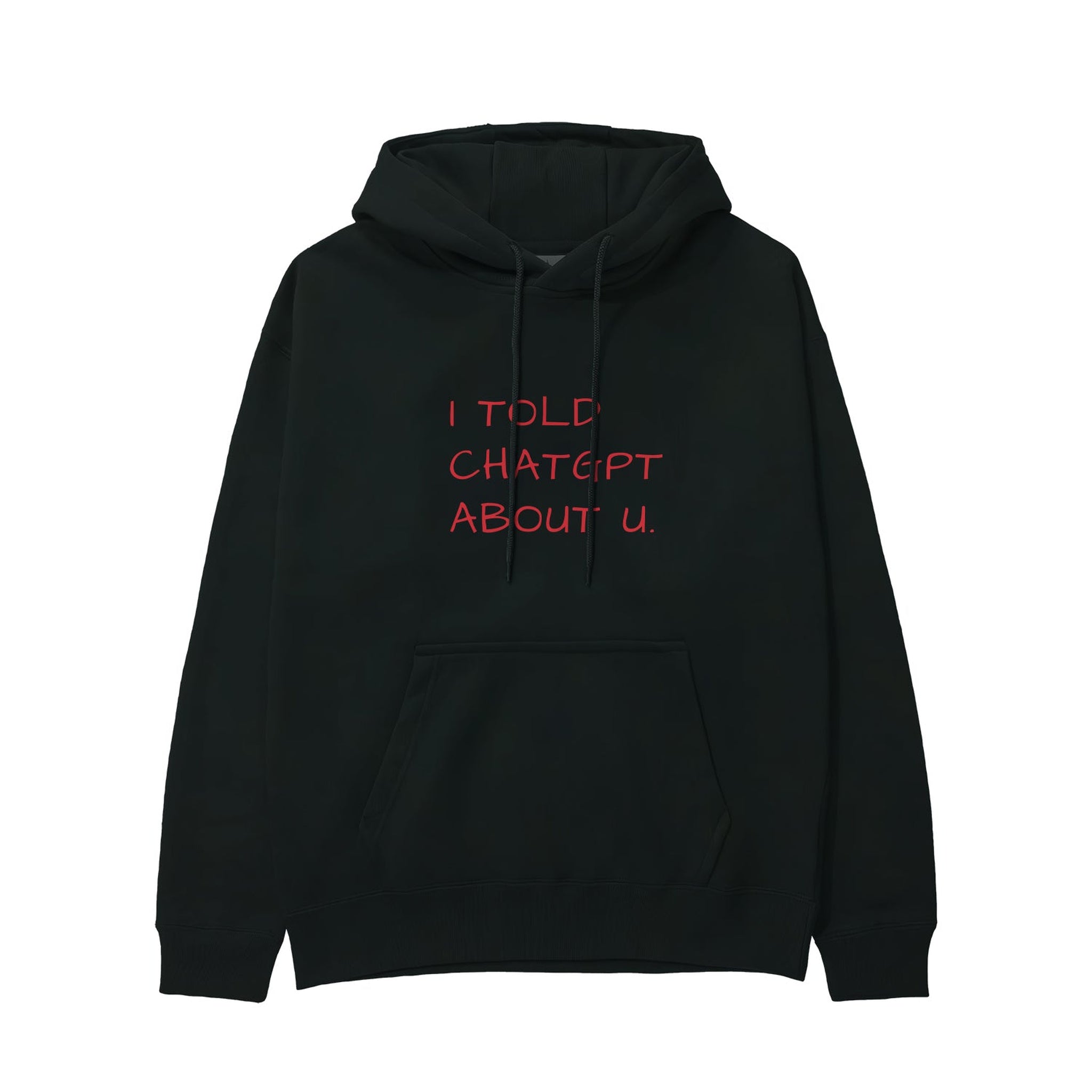 I Told ChatGPT About U Hoodie