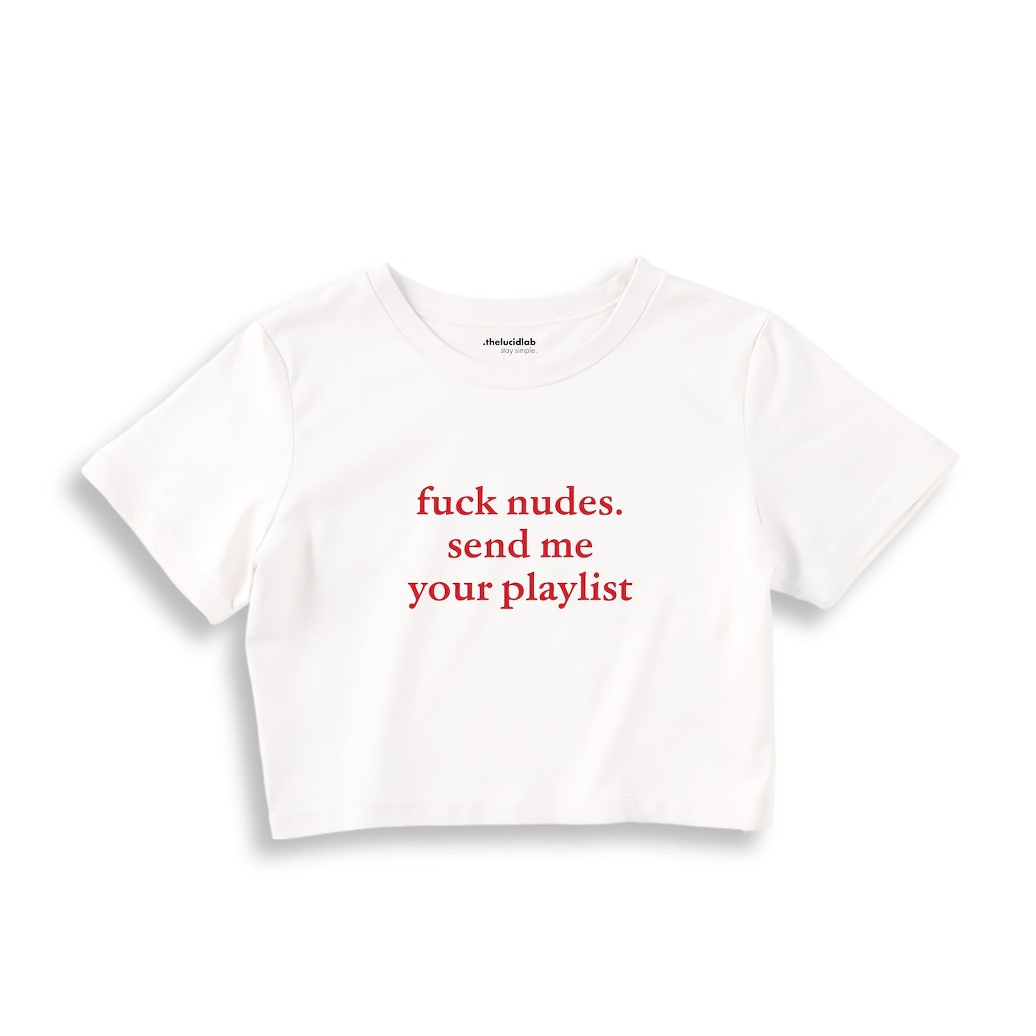 Fuck Nudes Send Me Your Playlist Crop Tişört