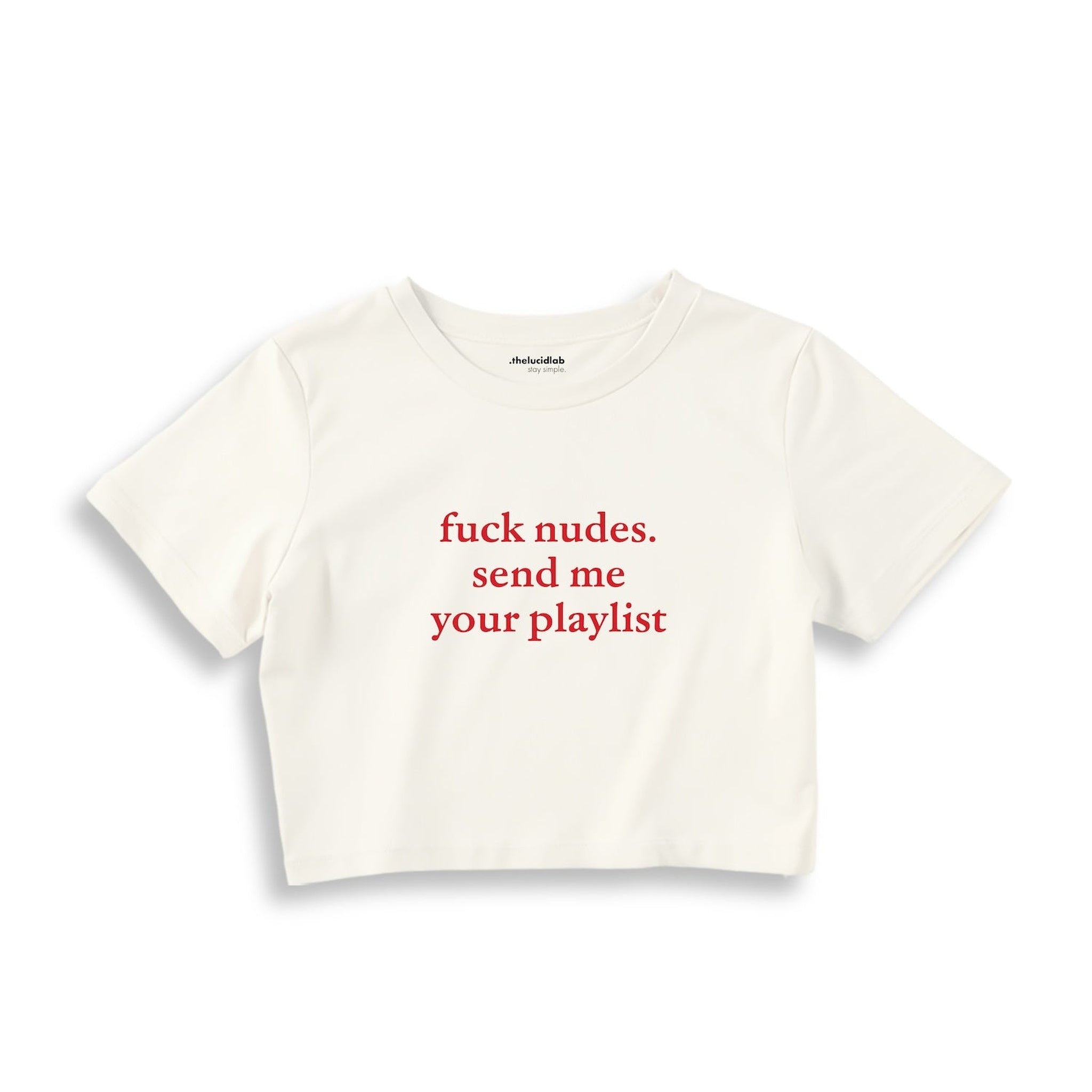 Fuck Nudes Send Me Your Playlist Crop Tişört