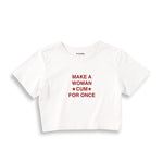Make A Woman Cum For Once Crop Tişört