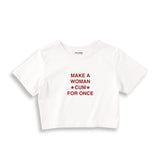 Make A Woman Cum For Once Crop Tişört