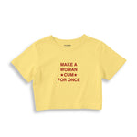 Make A Woman Cum For Once Crop Tişört