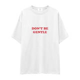 Don't Be Gentle Oversize Tişört