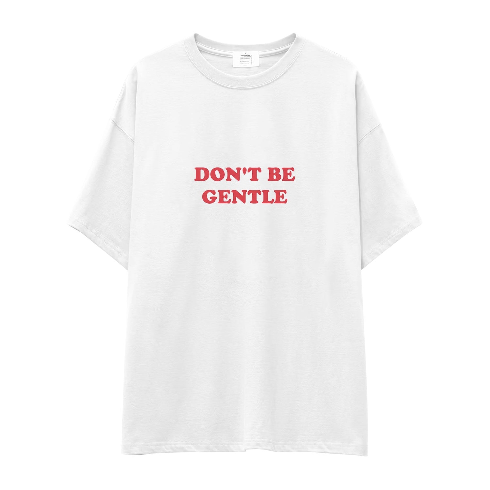 Don't Be Gentle Oversize Tişört