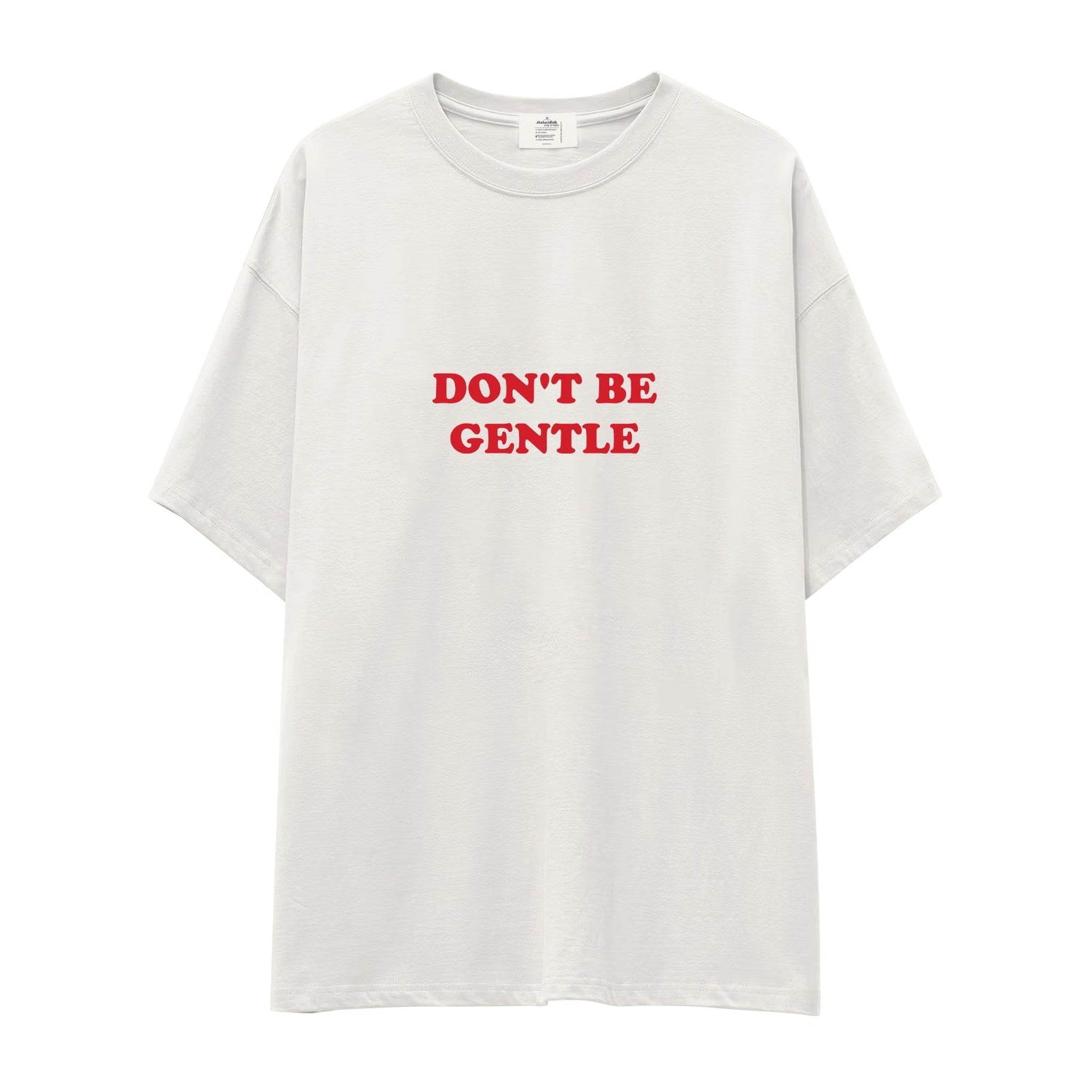 Don't Be Gentle Oversize Tişört