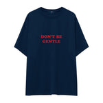 Don't Be Gentle Oversize Tişört
