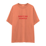 Don't Be Gentle Oversize Tişört