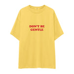 Don't Be Gentle Oversize Tişört