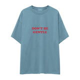 Don't Be Gentle Oversize Tişört