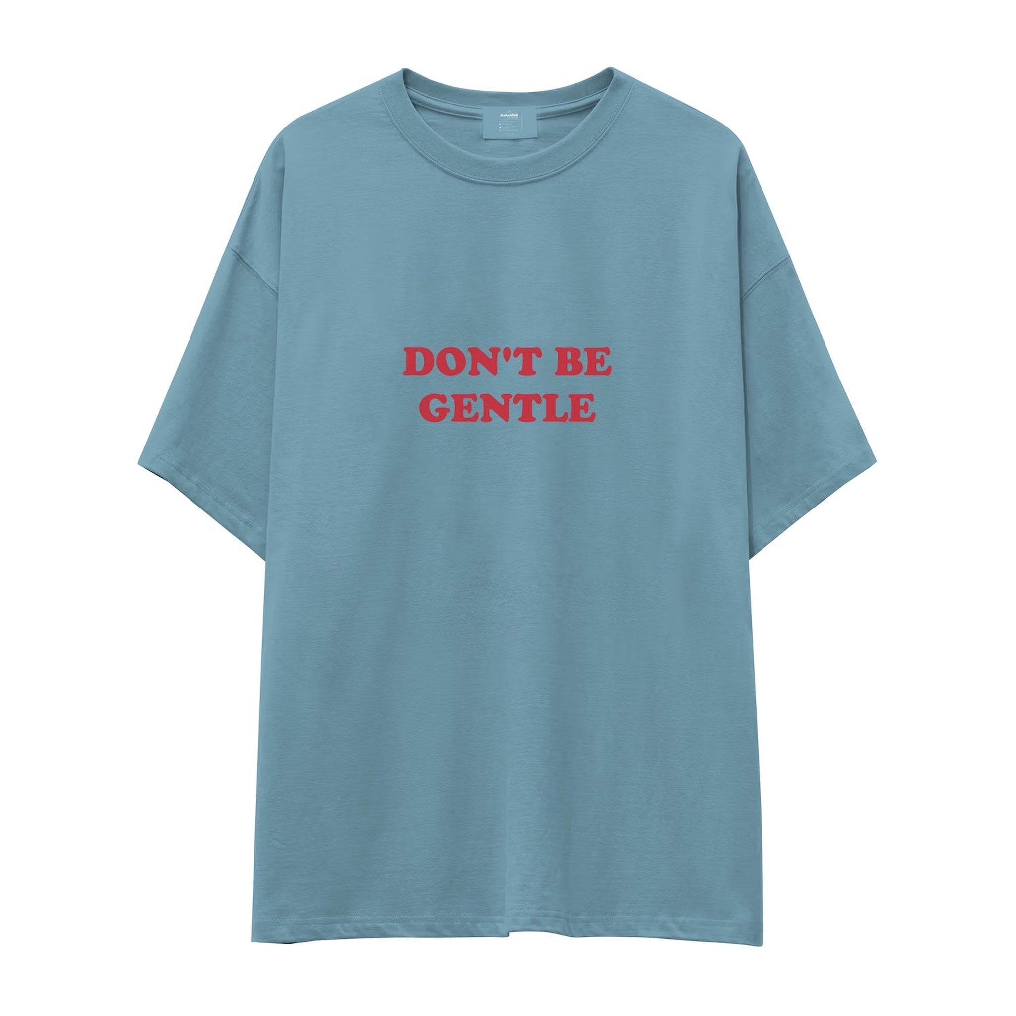 Don't Be Gentle Oversize Tişört