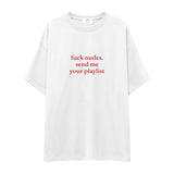 Fuck Nudes Send Me Your Playlist Oversize Tişört