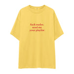 Fuck Nudes Send Me Your Playlist Oversize Tişört