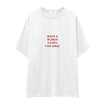 Make A Woman Cum For Once Oversize Tişört