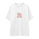Make A Woman Cum For Once Oversize Tişört