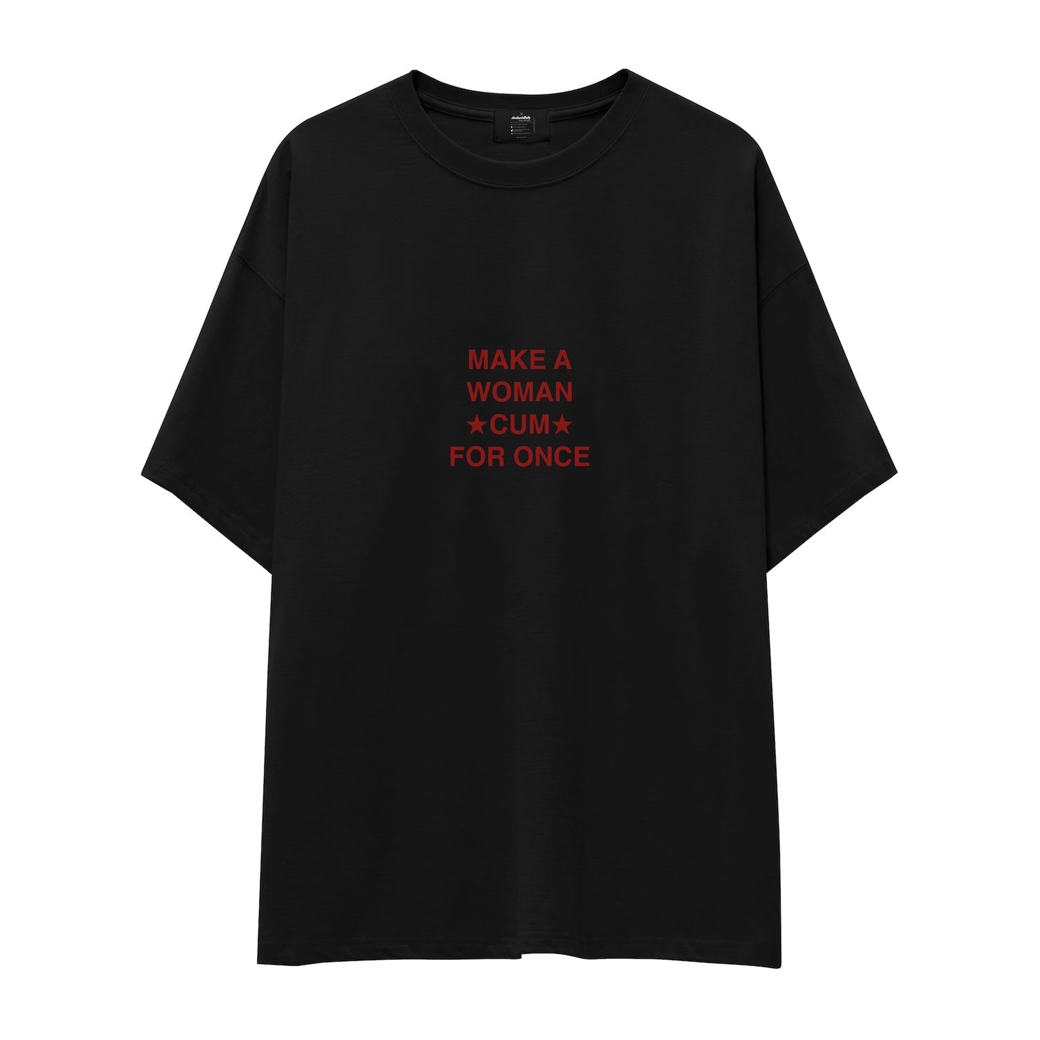 Make A Woman Cum For Once Oversize Tişört