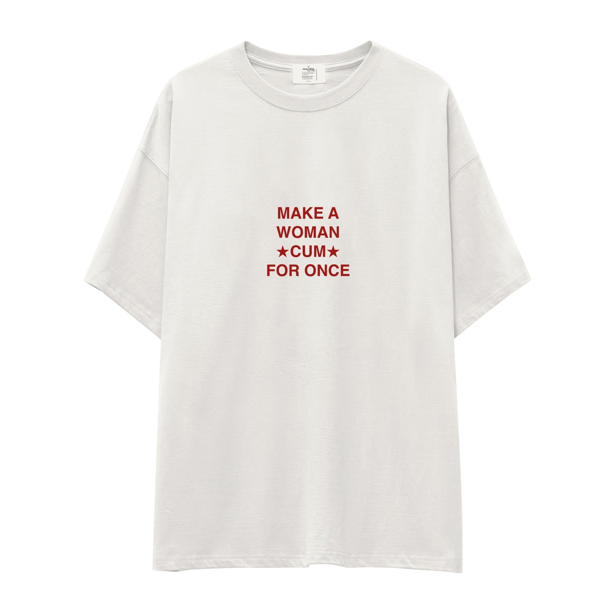 Make A Woman Cum For Once Oversize Tişört