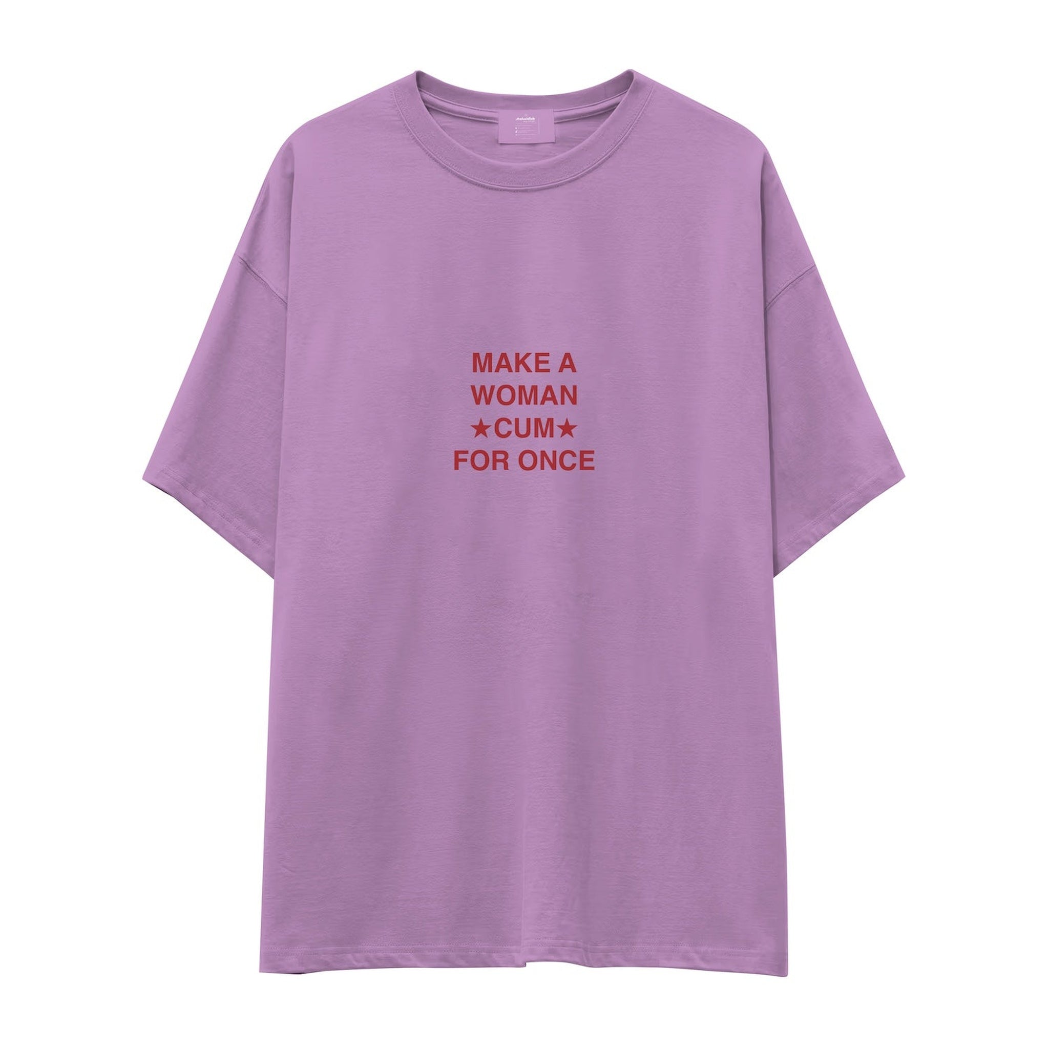 Make A Woman Cum For Once Oversize Tişört