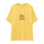 Make A Woman Cum For Once Oversize Tişört