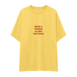 Make A Woman Cum For Once Oversize Tişört