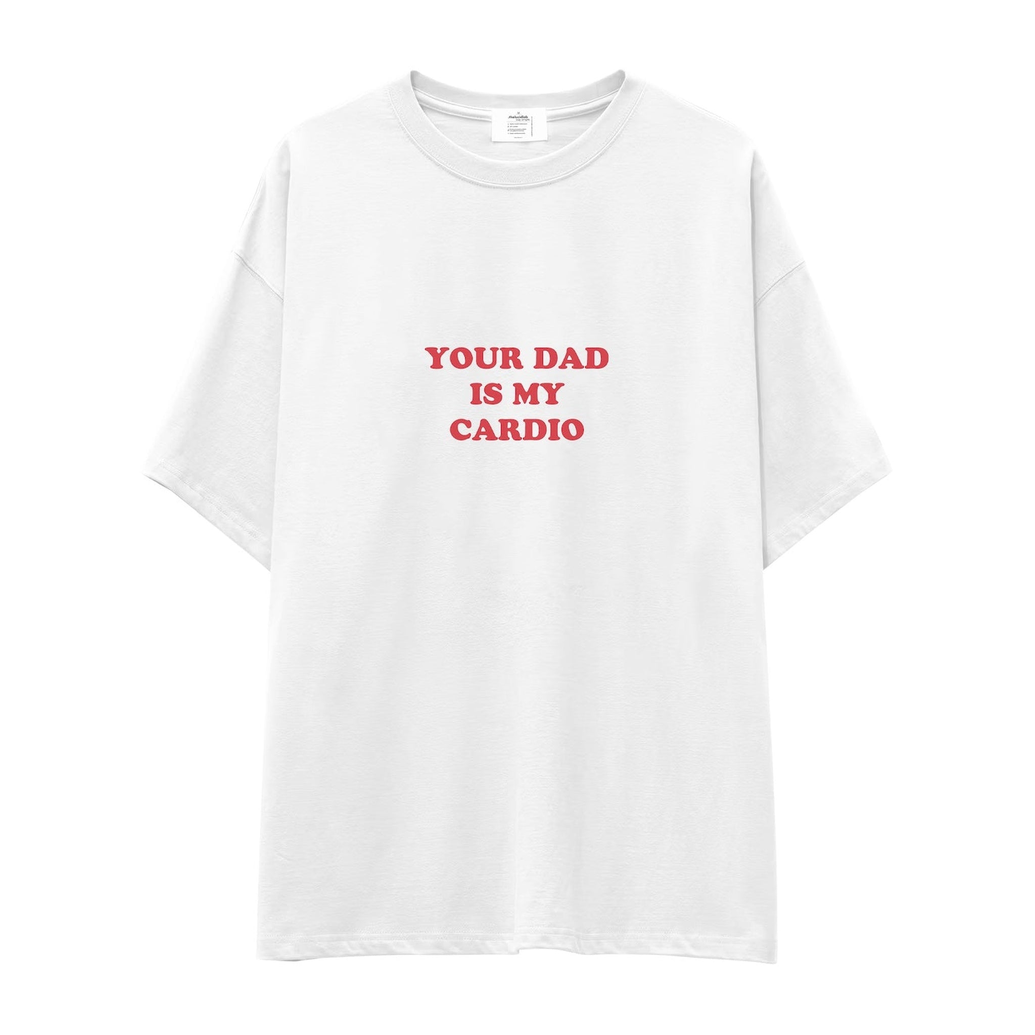 Your Dad Is My Cardio Oversize Tişört
