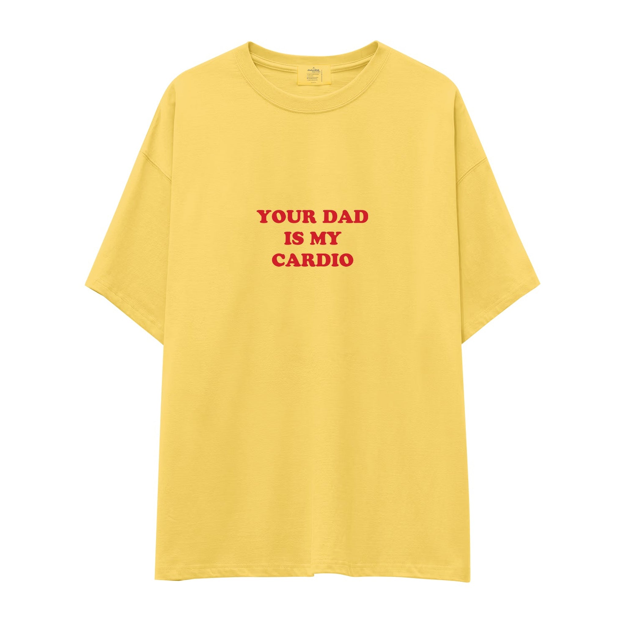 Your Dad Is My Cardio Oversize Tişört