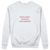 Fuck Nudes Send Me Your Playlist Sweatshirt