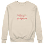Fuck Nudes Send Me Your Playlist Sweatshirt